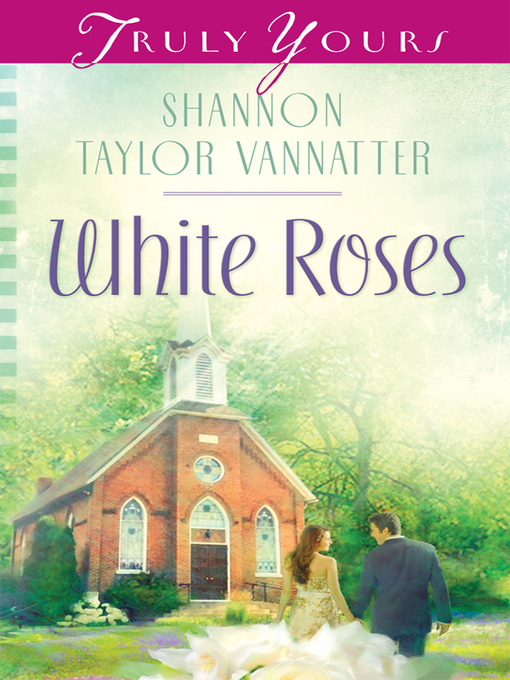 Title details for White Roses by Shannon Taylor Vannatter - Available